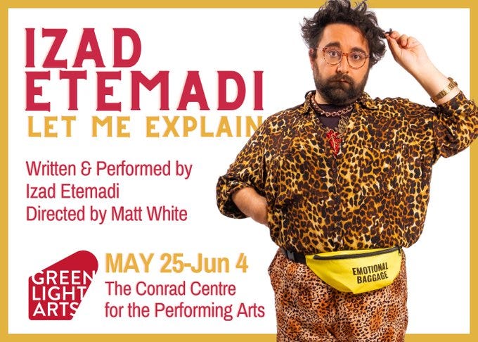 Poster for Izad Etemadi: Let me explain. Written and performed by Izad Etemadi. Directed by Matt White. May 25-June 4th.