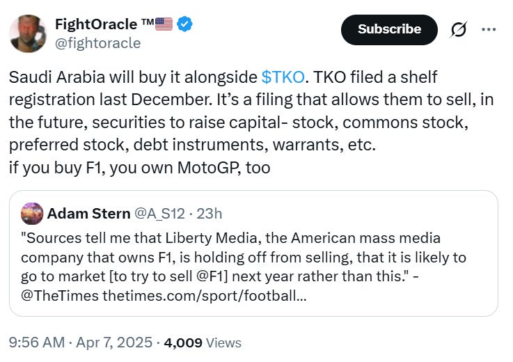@fightoracle Saudi Arabia will buy it alongside $TKO. TKO filed a shelf registration last December. It’s a filing that allows them to sell, in the future, securities to raise capital- stock, commons stock, preferred stock, debt instruments, warrants, etc.  if you buy F1, you own MotoGP, too Quote Adam Stern @A_S12 · Apr 6 "Sources tell me that Liberty Media, the American mass media company that owns F1, is holding off from selling, that it is likely to go to market [to try to sell @F1] next year rather than this." 