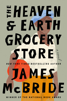 The Heaven & Earth Grocery Store: A Novel By James McBride Cover Image