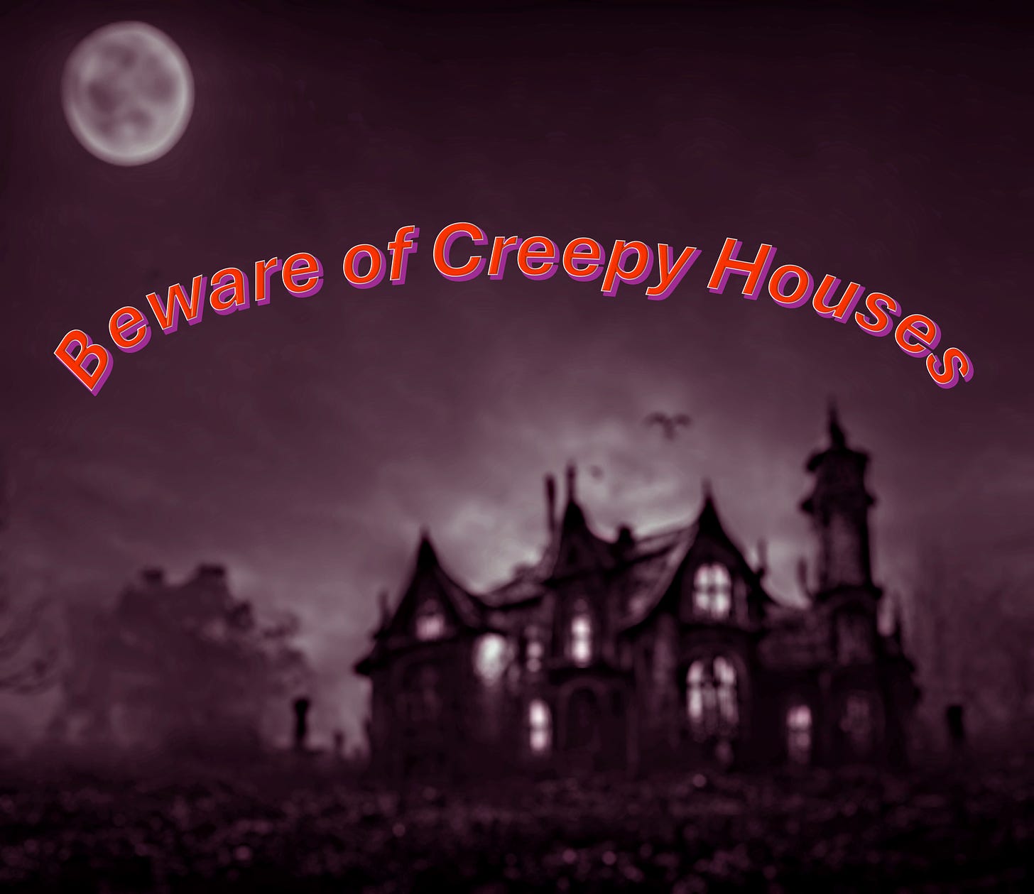 Dark, old fashioned house, on a moonlit night. "Beware of Creepy Houses" in orange text.