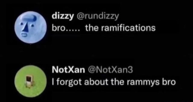 Dizzy @rundizzy bro..... the ramifications NotXan @NotXan3 I ...