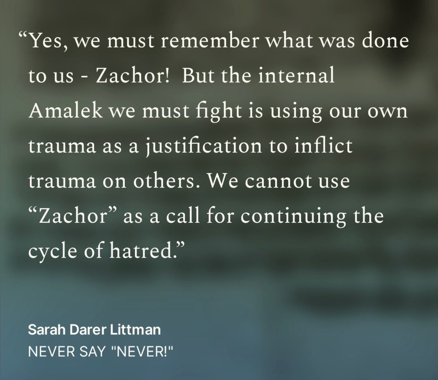 Yes, we must remember what was done to us - Zachor!  But the internal Amalek we must fight is using our own trauma as a justification to inflict trauma on others. We cannot use “Zachor” as a call for continuing the cycle of hatred.