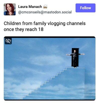 Toot by Laura Manach: Children from family vlogging channels once they reach 18" Picture from the end of The Truman Show, where Truman ascends the staircase to the exit and takes a final bow before leaving the show.