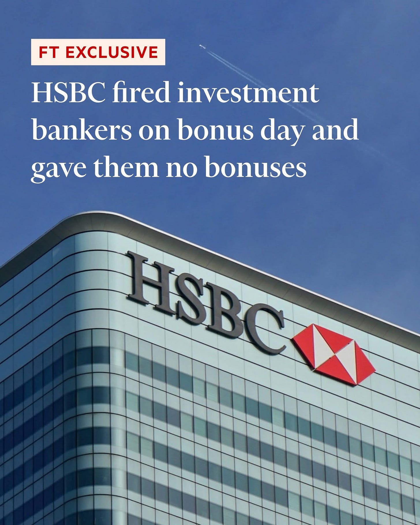 May be an image of money and text that says "FT EXCLUSIVE HSBC fired investment bankers on bonus day and gave them no bonuses HSBCN FSECAXI"