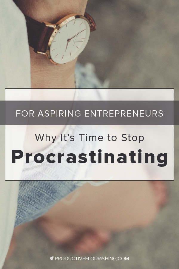 Why it's time to stop procrastinating and start creating an abundance of aspiring opportunities. #productiveflourishing#abundance #timemanagement
