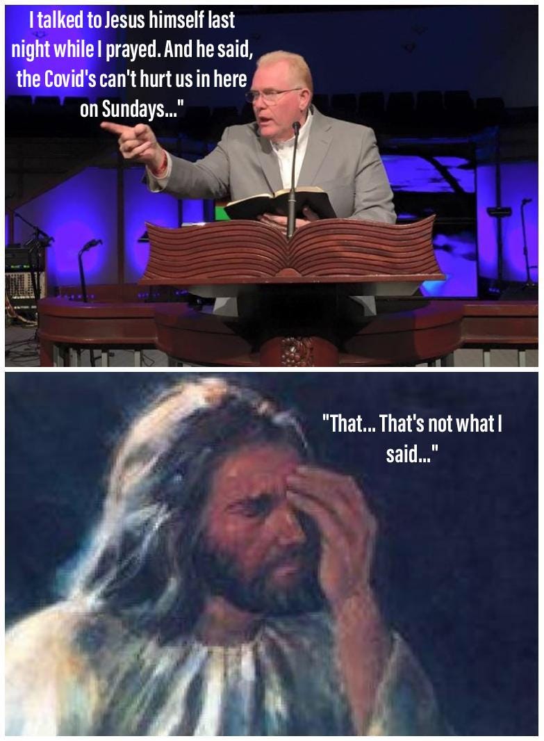 Top panel: Man preaching from pulpit saying "I talked to Jesus himself last night and he said the covid's can't hurt us in here on Sundays" over bottom panel, which shows white Jesus face palming with caption "That... that's not what I said..."