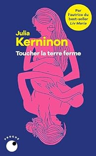 Toucher la terre ferme - Julia Kerninon - Babelio