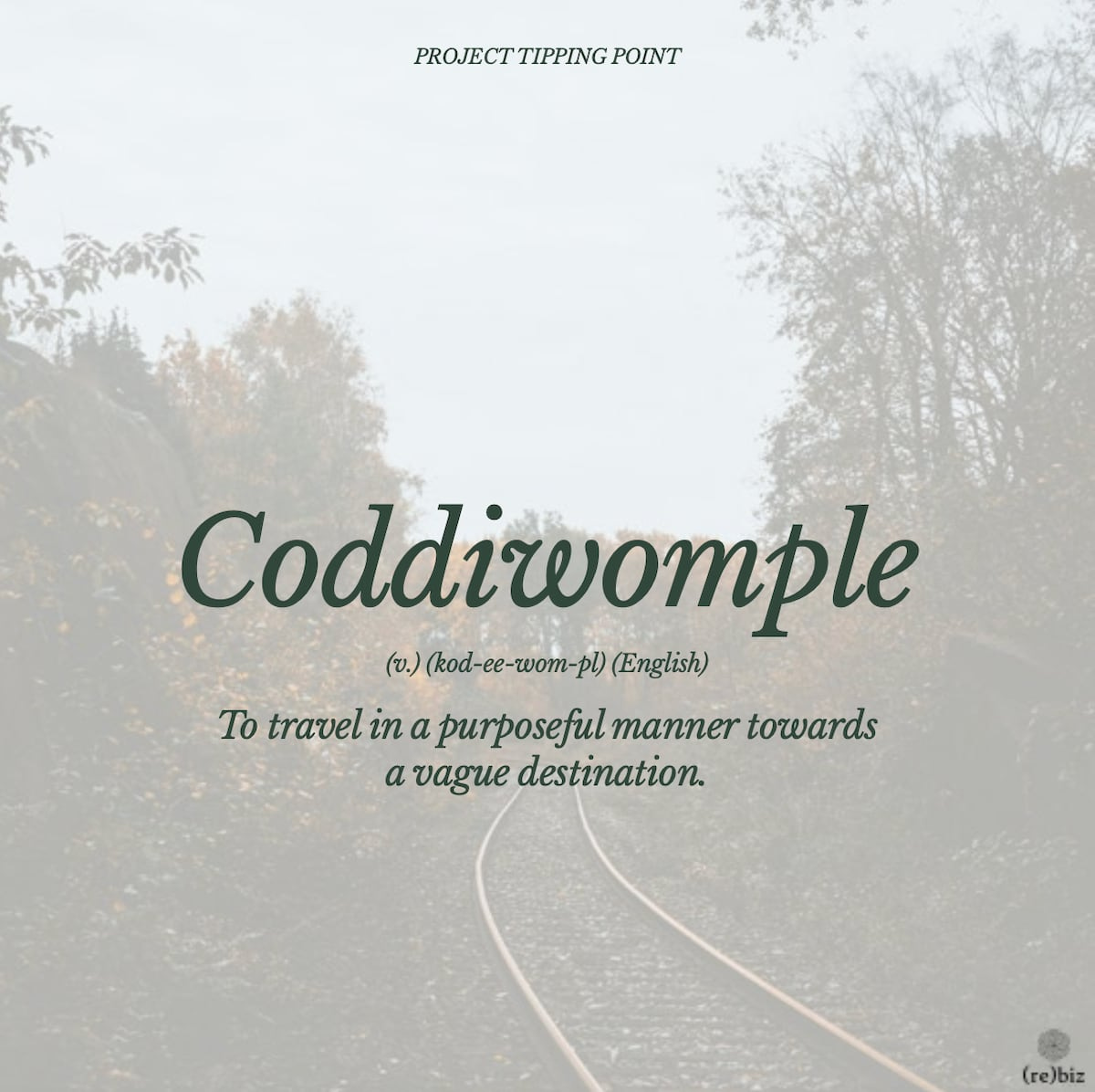 Definition of the noun coddiwomple (kod-ee-wom-pl): To travel in a purposeful manner towards a vague destination.