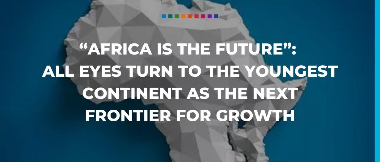 Africa is the future”: all eyes turn to the youngest continent as the next  frontier for growth