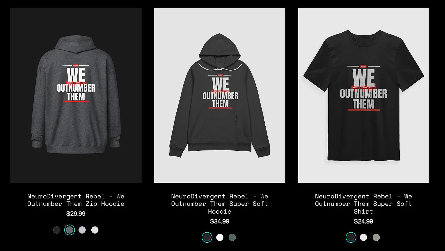 Screenshot from the NeuroDivergent Rebel FourthWall store that shows the all new We Outnumber Them Shirt and Hoodies. Screenshot from the NeuroDivergent Rebel FourthWall store that shows the all new We Outnumber Them Shirt and Hoodies.