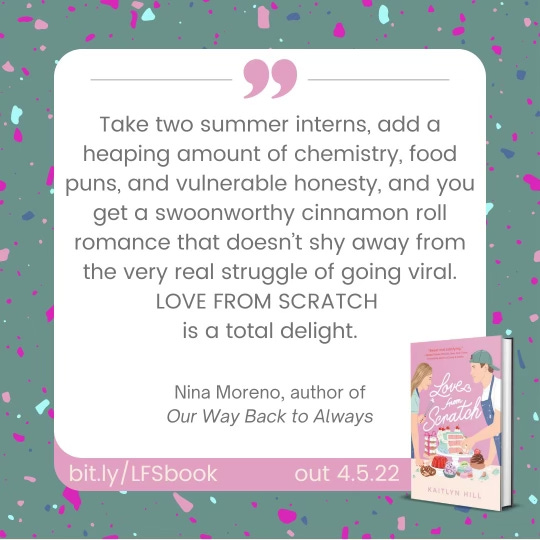 Take two summer interns, add a heaping amount of chemistry, food puns, and vulnerable honesty, and you get a swoonworthy cinnamon roll romance that doesn't shy away from the very real struggle of going viral. LOVE FROM SCRATCH is a total delight. Nina Moreno, author of Our Way Back to Always