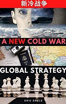 Cold War II? China, America, Global Strategy, and the New Cold War (Quizmaster China: Political Economy) by [Eric Engle]