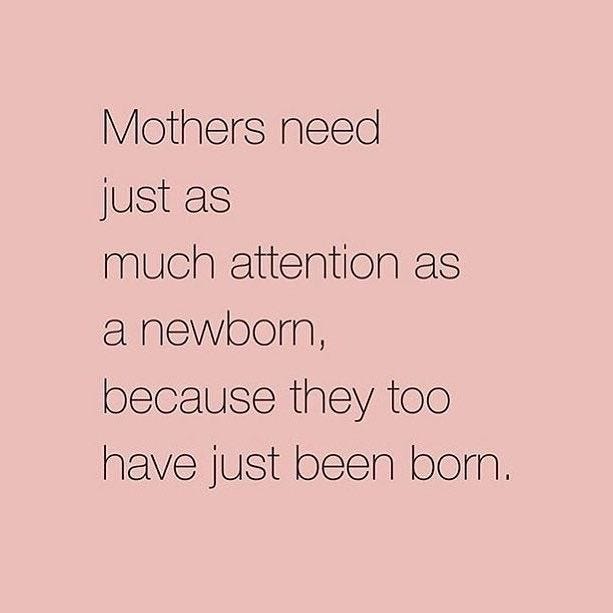 This may contain: the words mothers need just as much attention as a newborn, because they too have just been born