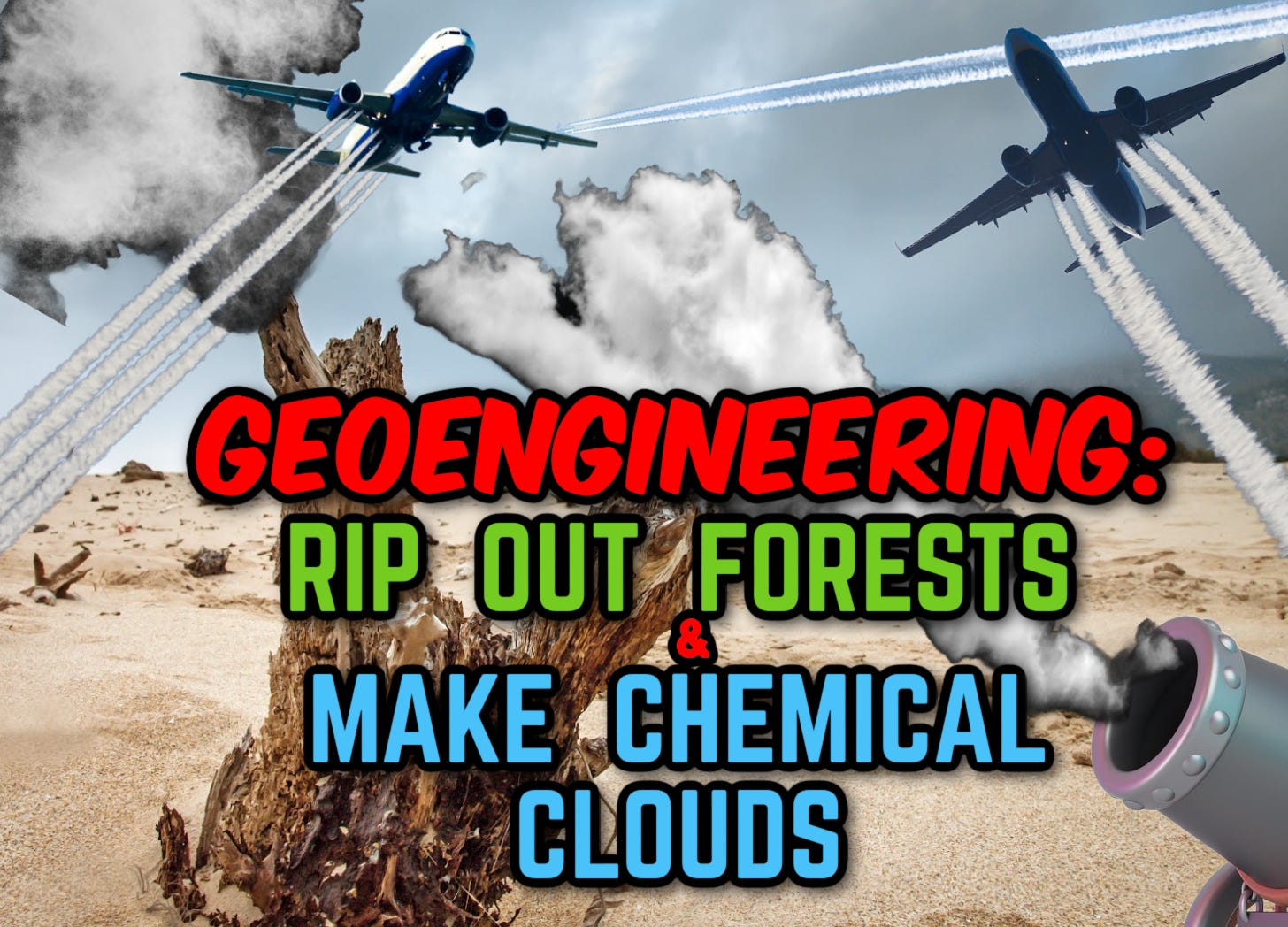 Chemtrails & GeoEngineering: Rip Out Forests + Make Chemical Clouds to Block the Sun