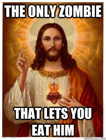 Rises from the dead Lets you eat his flesh and blood - Good Guy Zombie  Jesus - quickmeme