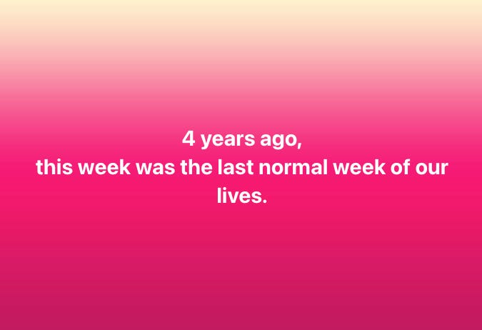 A version of a Facebook meme I saw all over my feed this week. It reads "4 years ago, this was the last normal week of our lives."