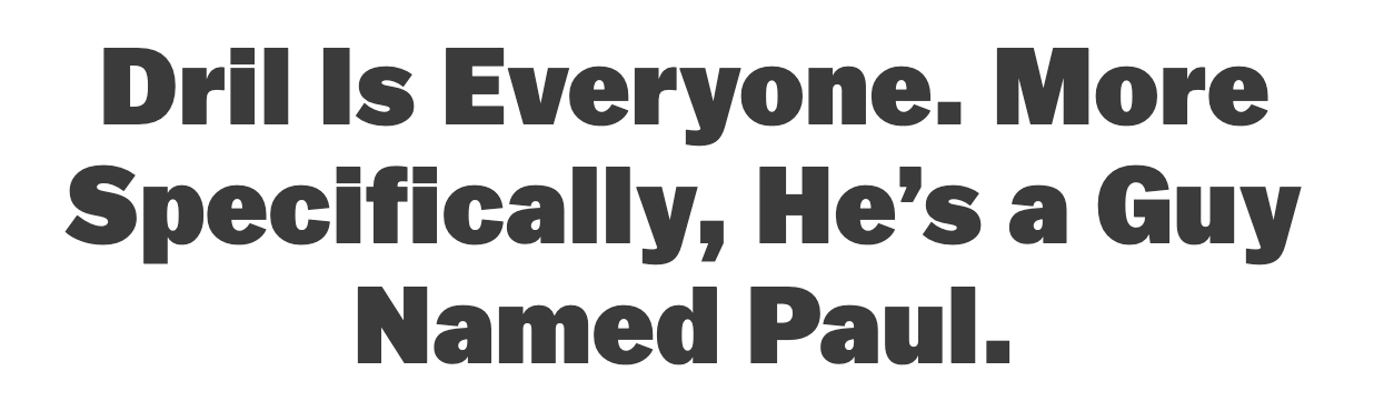 Headline: Dril is Everyone. More Specifically, He's a Guy Named Paul.