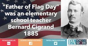 PA Schools Work - In 1885, grade school teacher, Bernard J. Cigrand held  the first recognized formal observance of Flag Day at Stony Hill School in  Waubeka. It wasn't until 30 years