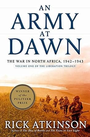 Book cover of An Army at Dawn by Rick Atkinson, featuring soldiers advancing through a field at sunrise, with the title in bold blue lettering and a Pulitzer Prize winner badge.