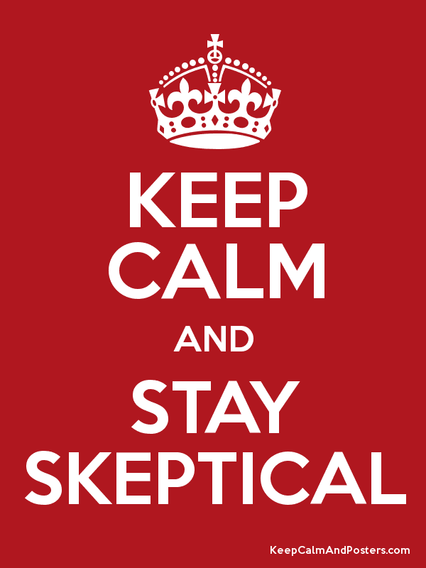 KEEP CALM AND STAY SKEPTICAL - Keep Calm and Posters Generator, Maker For  Free - KeepCalmAndPosters.com