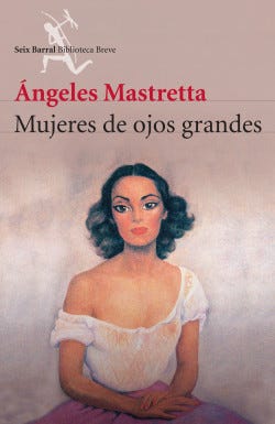 Mujeres de ojos grandes - Ángeles Mastretta | PlanetadeLibros