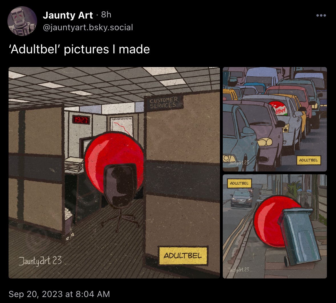 Jaunty Art: “‘Adultbel’ pictures I made” with three comics showing a large red wax-covered Baby-bel cheese sitting in a cubicle in the customer services department, stuck in traffic, and taking out the trash, all captioned “Adultbel.” 