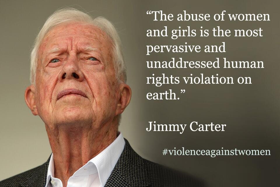 Photo of Jimmy Carter's face on the left, with quote on the right "The abuse of women and girls is the most pervasive and unaddressed human rights violation on earth." Underneath is #violenceagainstwomen