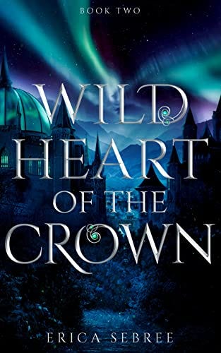 Book cover of Wild Heart of the Crown by Erica Sebree