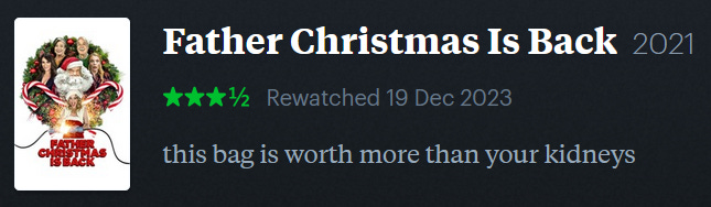 screenshot of LetterBoxd review of Father Christmas Is Back, watched December 19, 2023: this bag is worth more than your kidneys