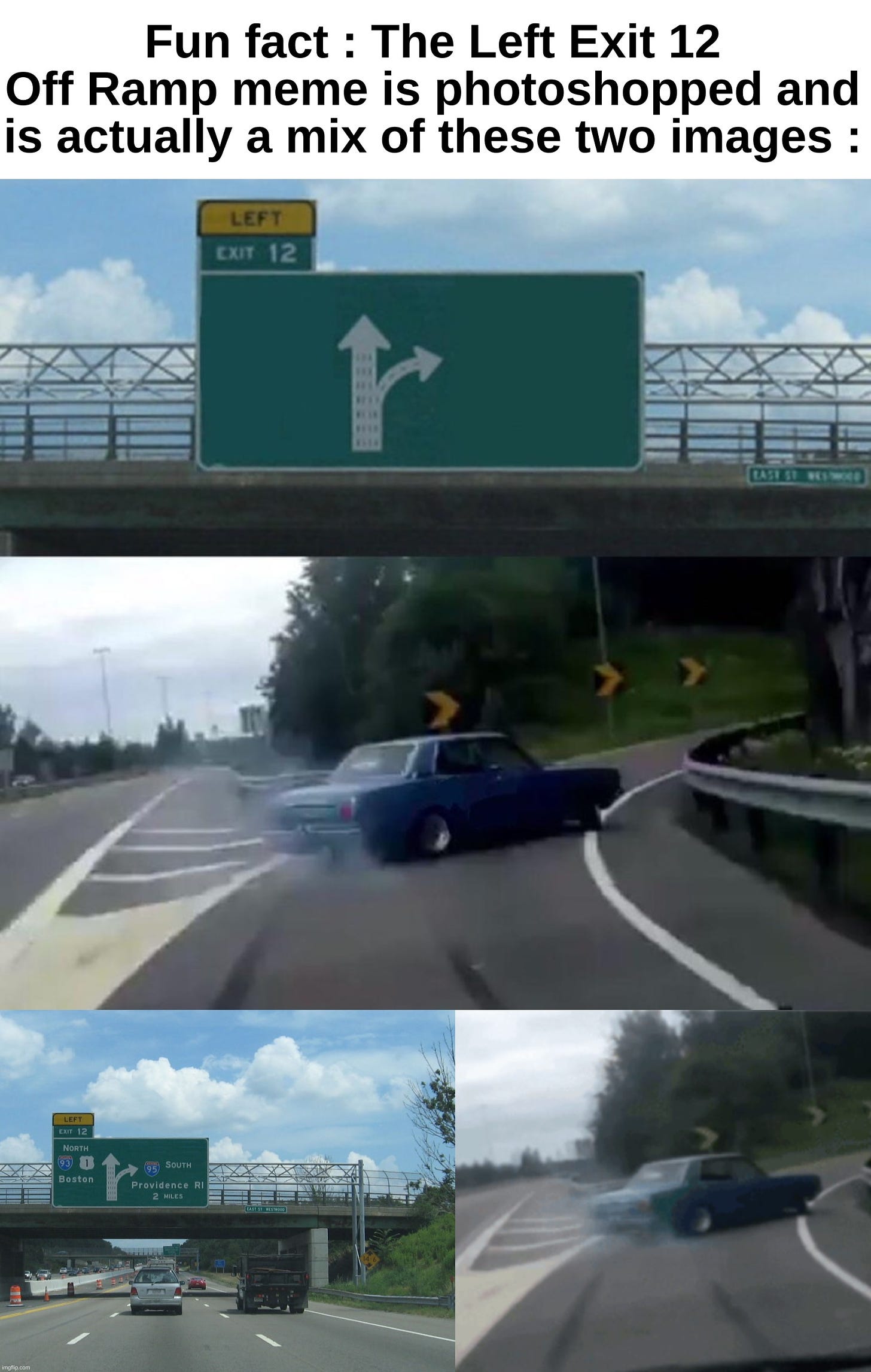 My whole life's been a lie | Fun fact : The Left Exit 12 Off Ramp meme is photoshopped and is actually a mix of these two images : | image tagged in memes,left exit 12 off ramp,fun fact,photoshopped,front page plz | made w/ Imgflip meme maker