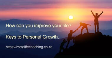 How can you improve your life: Keys to Personal Growth. Visait https://metalifecoaching.co.za 