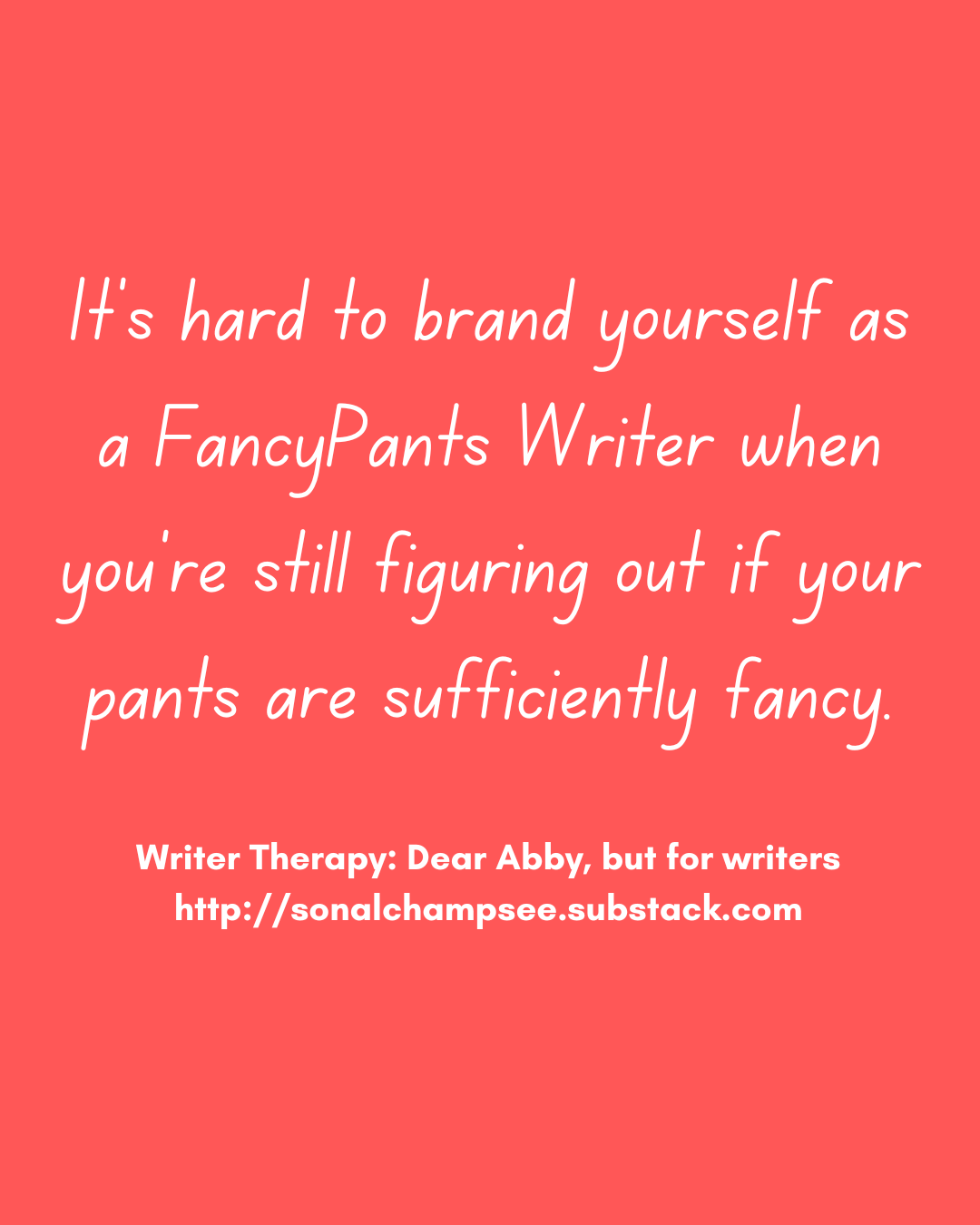 Text: It's hard to brand yourself as a FancyPants Writer when you're still figuring out if your pants are sufficiently fancy