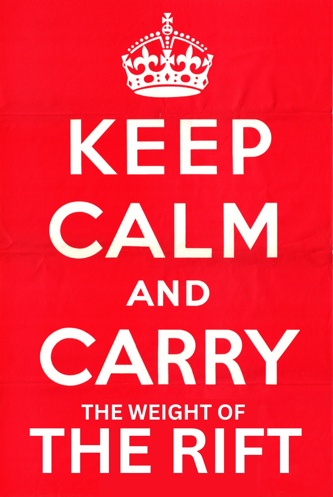 Red poster reading "keep calm and carry the weight of the rift".