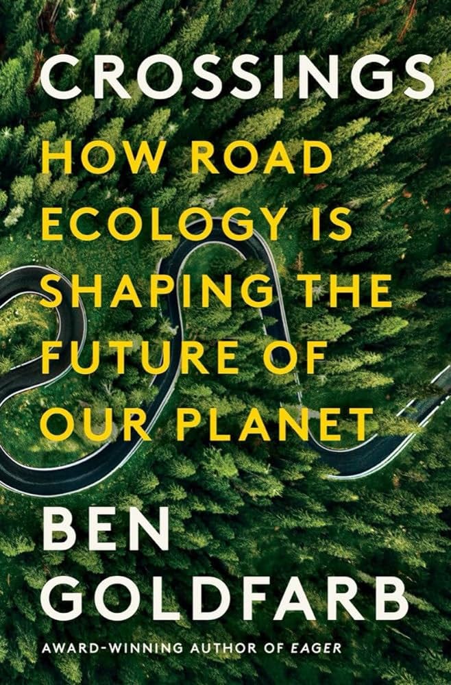 Crossings: How Road Ecology Is Shaping the Future of Our Planet: Goldfarb,  Ben: 9781324005896: Amazon.com: Books