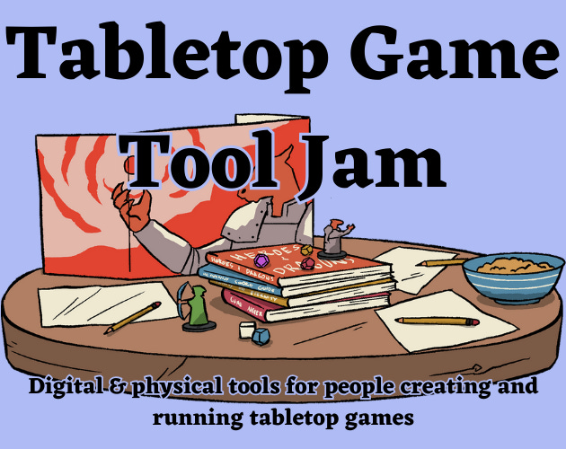 Cover image for the Tabletop Game Tool Jam, featuring a game table with GM screen, rule books, dice, minis, character sheets and a bowl of snacks. Text below reads: digital and physical tools for people creating and running tabletop games.