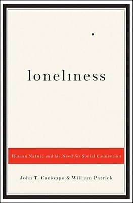 Loneliness: Human Nature and the Need for Social Connection by John T.  Cacioppo | Goodreads