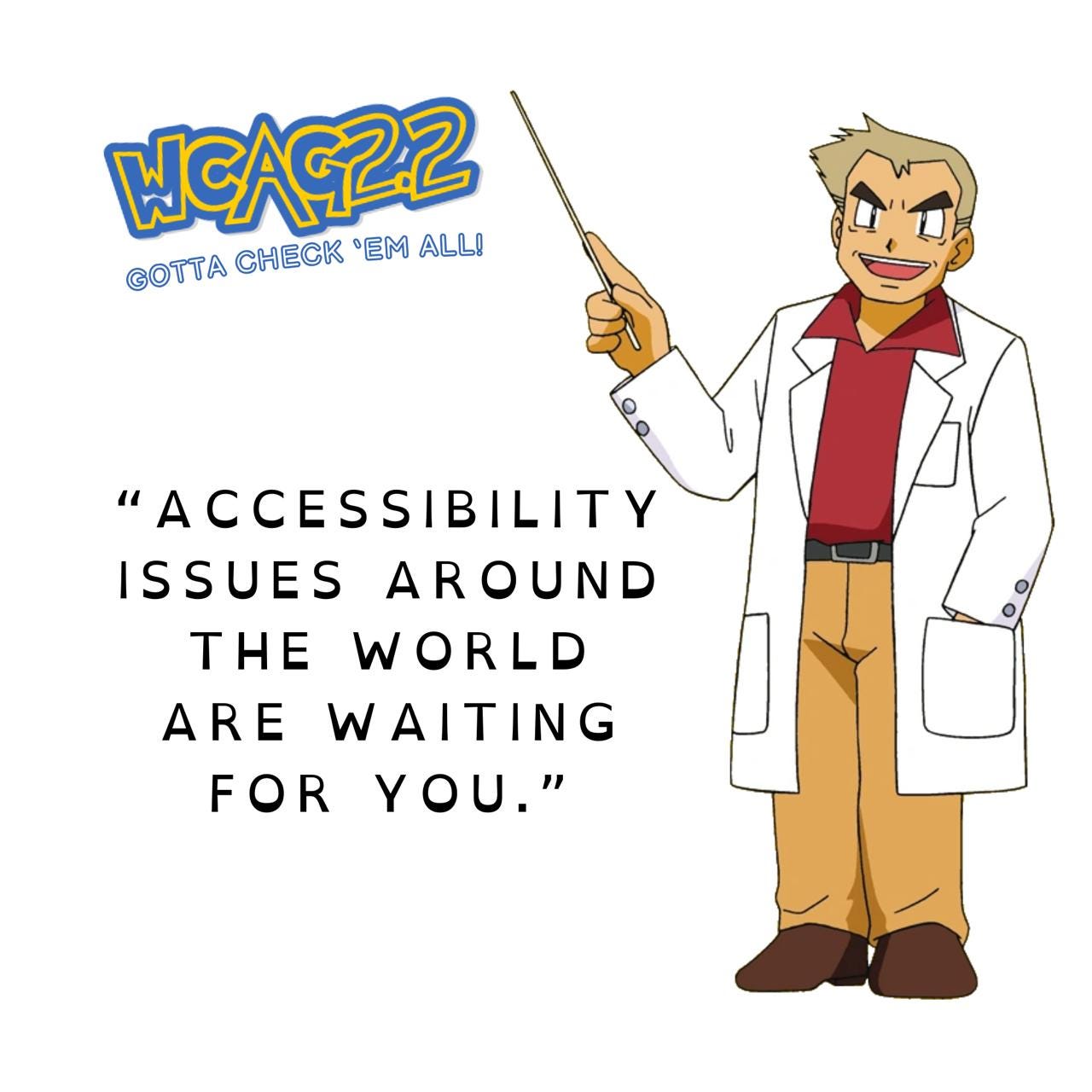 Professor Oak pointing at the WCAG 2.2 Gotta check 'em all