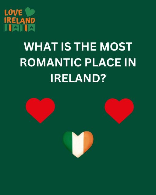 May be an image of text that says "LOVE IRELAND 川天川 WHAT IS THE MOST ROMANTIC PLACE IN IRELAND?"