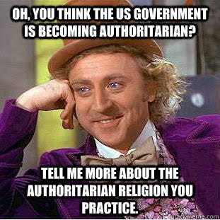 Willy Wonka wearing his purple suit and top hat, smiling saying "OH, You think the US Government is becoming authoritarian? Tell me more about the authoritarian religion you practice"