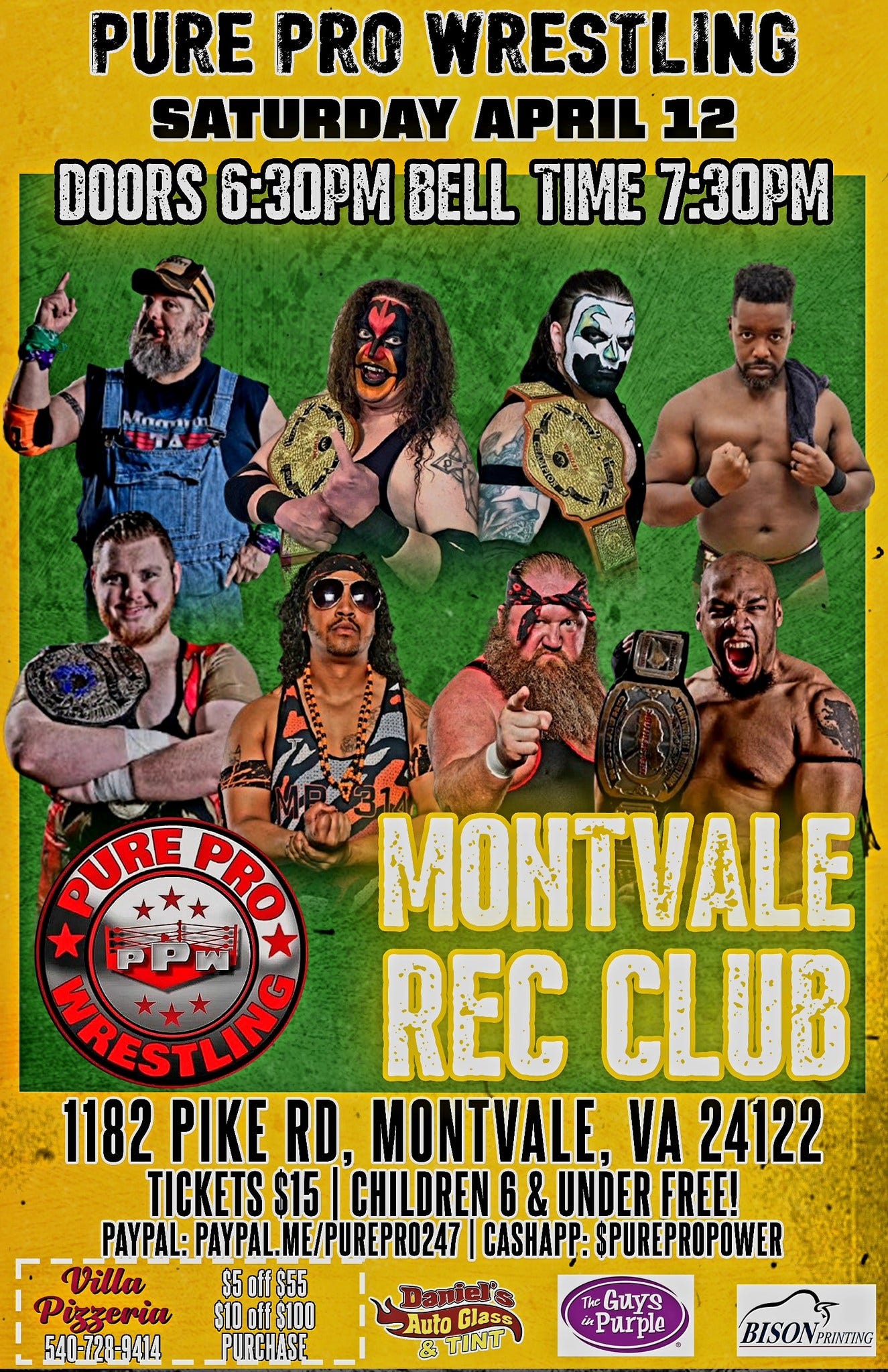 May be an image of 6 people and text that says 'PURE PRO WRESTLING SATURDAY APRIL 12 DOORS 6:30M BELL TIME 7:30PM PURE PUREPRO MONTVALE AINESTLING REC CLUB 1182 PIKE RD, MONTVALE. VA 24122 TICKETS $15 CHILDREN 6 & UNDER FREE! PAYPAL: PAYPAL:PAYPAL.ME/PUREPR0247 PUREPR0247 CAH: SPUREPROPOWER Villu 5oft$55 S55 Pizzeria S1Ooff$100 តានិដណ៉ឺត Auto Glass 540-728-9414 TINU Guys Purple BISONPRINIZNG PRINYAC BISON'
