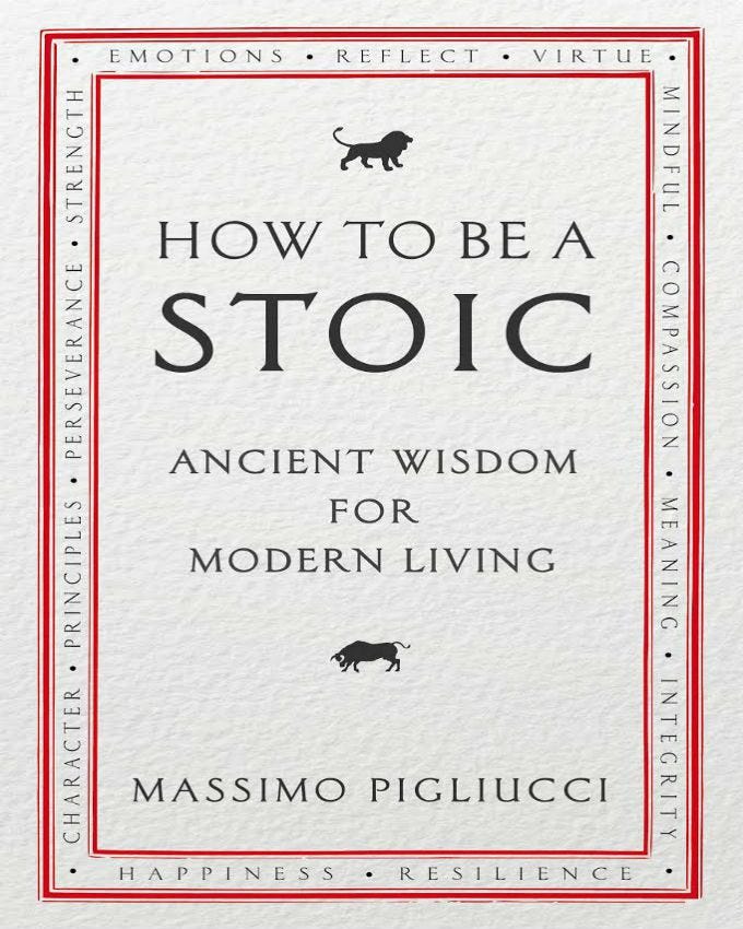 How to Be a Stoic Using Ancient Philosophy to Live a Modern Life by Massimo  Pigliucci