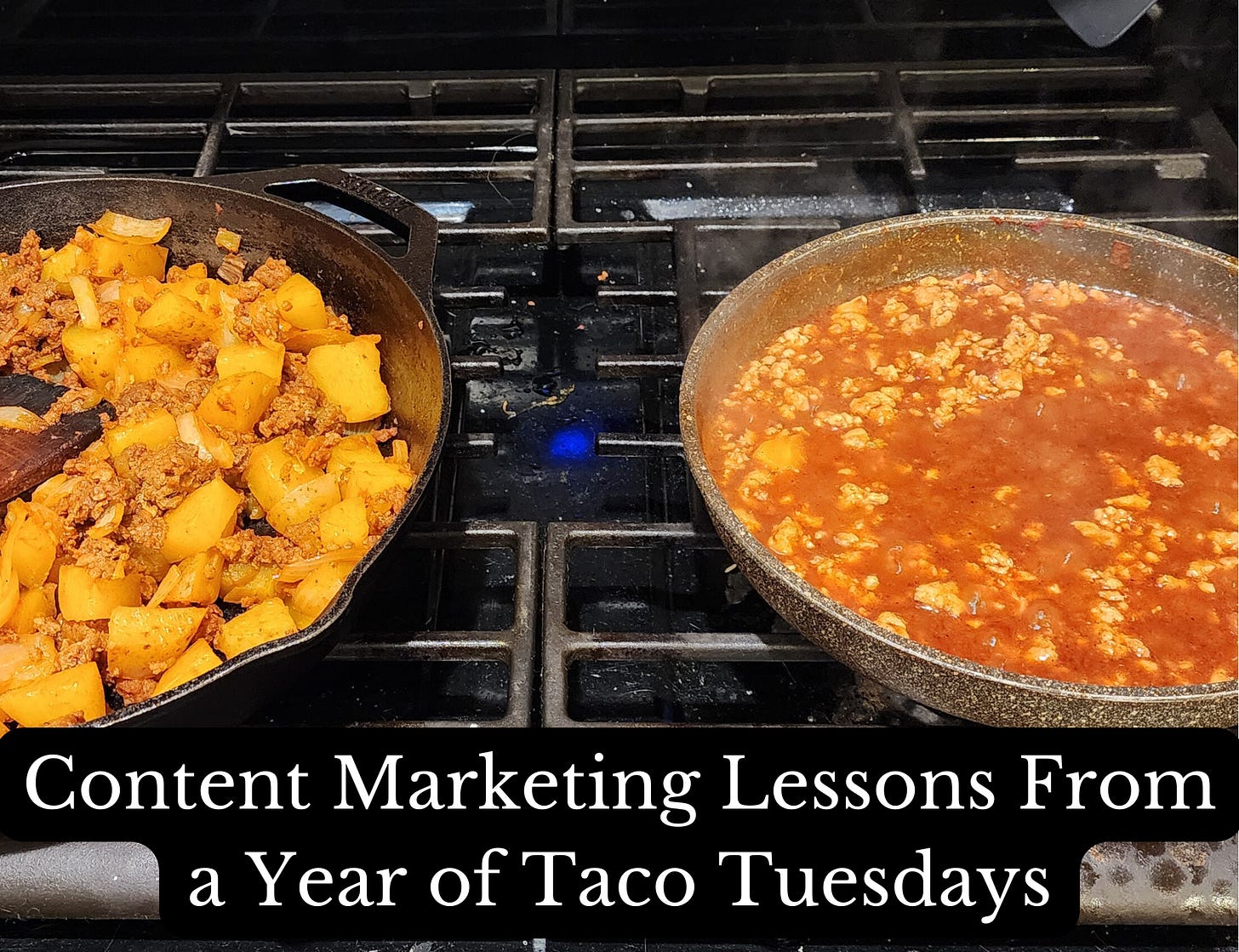 Gas stovetop with potatos, chorizo and onions cooking in a cast iron skillet on the left and taco meat on the right. Content marketing lessons from a year of Taco Tuesdays