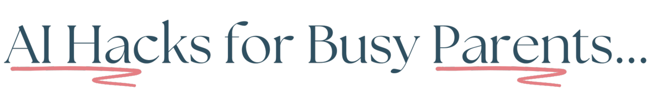 Section header that says AI Hacks for Busy Parents Section header that says AI Hacks for Busy Parents