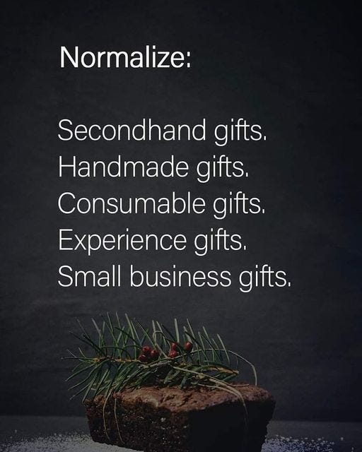 May be an image of text that says 'Normalize: Secondhand gifts. Handmade gifts. Consumable gifts. Experience gifts. Small business gifts.'