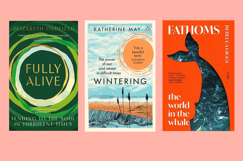 Covers of Fully Alive: Tending to the Soul in Turbulent Times by Elizabeth Oldfield, Wintering by Katherine May and Fathoms: The World in Whale by Rebecca Giggs against a pink background.