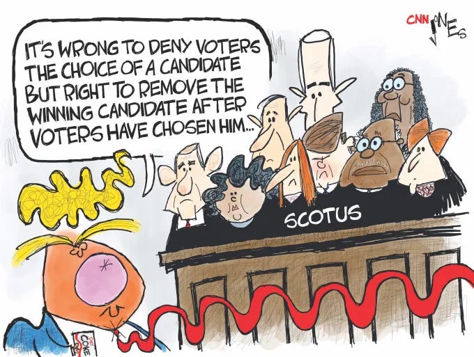 Cartoon showing Trump telling Supreme Court "it's wrong to deny voters the choice of a candidate but right to remove the winning candidate after voters have chosen him."