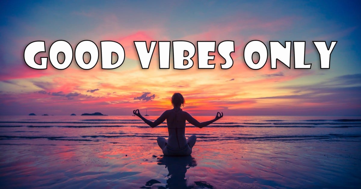 The 'good vibes only' culture is unhealthy – the world needs more cold  realists | Metro News