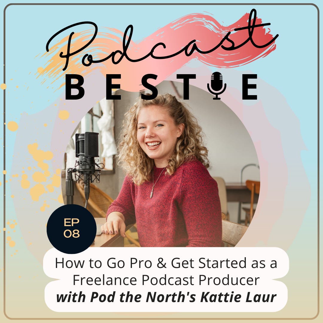 Podcast Bestie graphic for episode 8 with image of Kattie Laur: How to Go Pro & Get Started as a Freelance Podcast Producer with Pod the North's Kattie Laur