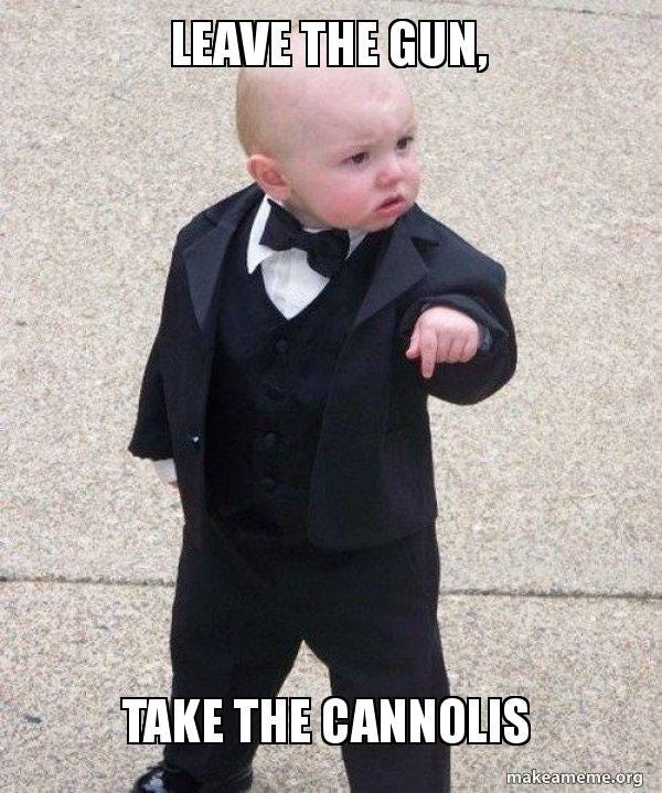 Leave the gun, Take the cannolis - Godfather Baby | Make a Meme