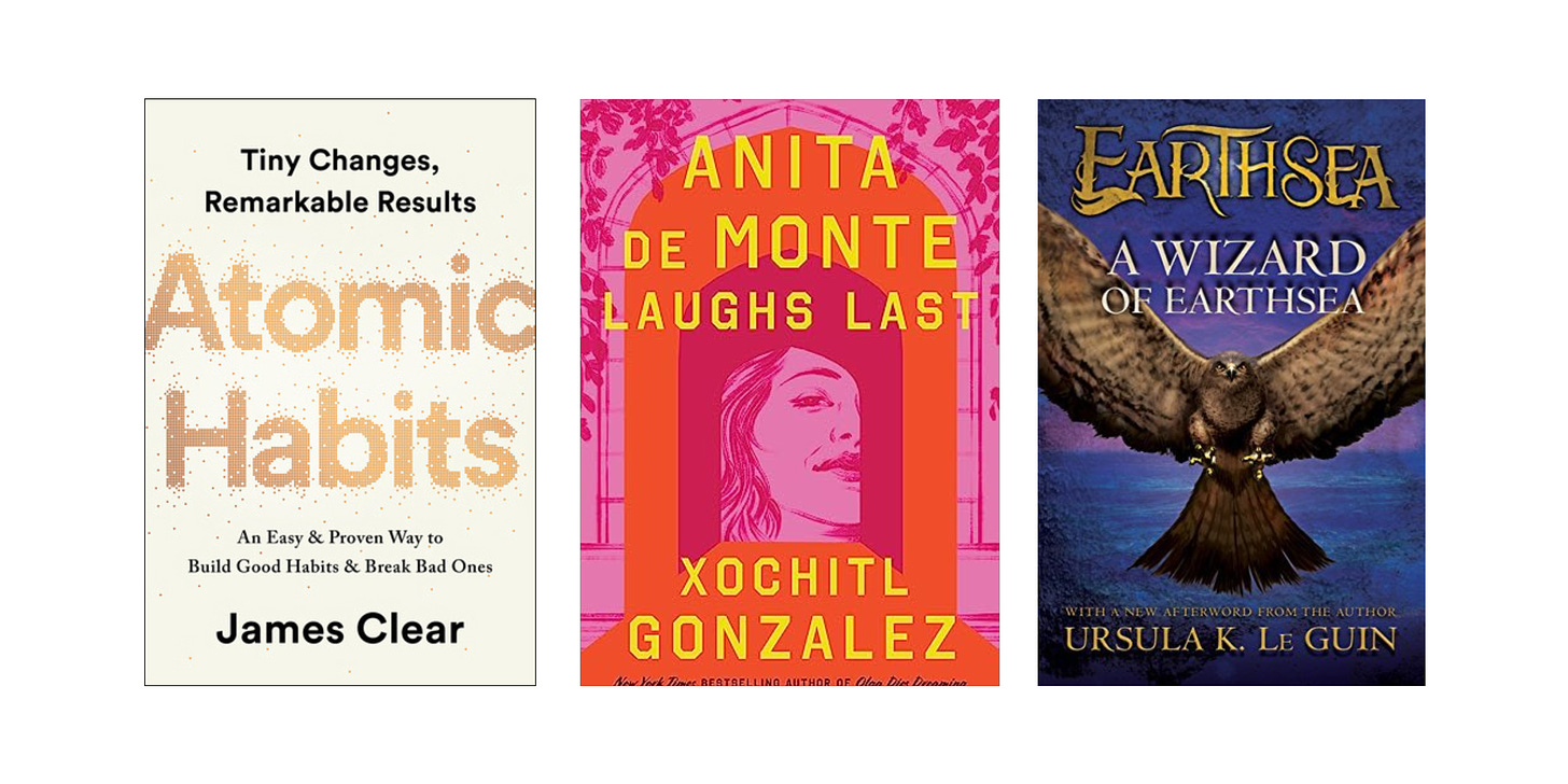 Book cover images for Atomic Habits by James Clear, Anita de Monte Laughs Last by Xochitl Gonzalez, and A Wizard of Earthsea by Ursula K. Le Guin. 